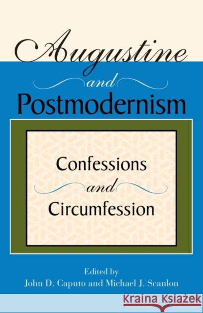 Augustine and Postmodernism: Confessions and Circumfession Caputo, John D. 9780253217318 Indiana University Press