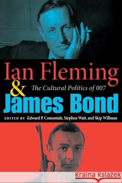 Ian Fleming and James Bond: The Cultural Politics of 007 Dallis-Comentale, Edward P. 9780253217431 Indiana University Press