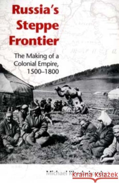 Russia's Steppe Frontier: The Making of a Colonial Empire, 1500-1800 Khodarkovsky, Michael 9780253217707 Indiana University Press