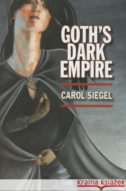 Goth's Dark Empire Carol Siegel 9780253217769