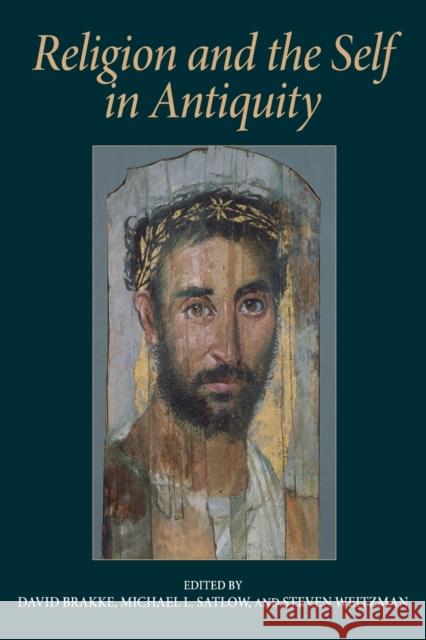 Religion and the Self in Antiquity David Brakke Steven Weitzman Michael L. Satlow 9780253217967 Indiana University Press