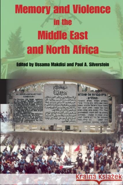 Memory and Violence in the Middle East and North Africa Ussama Makdisi Paul A. Silverstein 9780253217981