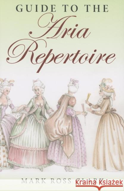 Guide to the Aria Repertoire Mark Ross Clark 9780253218100 Indiana University Press