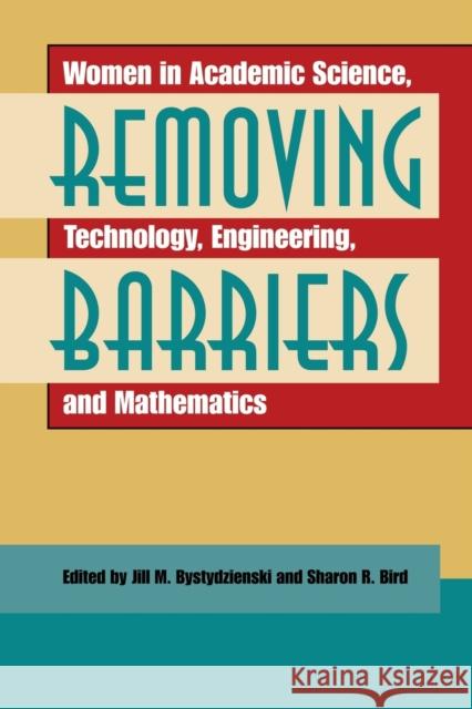 Removing Barriers: Women in Academic Science, Technology, Engineering, and Mathematics Bystydzienski, Jill M. 9780253218179 Indiana University Press