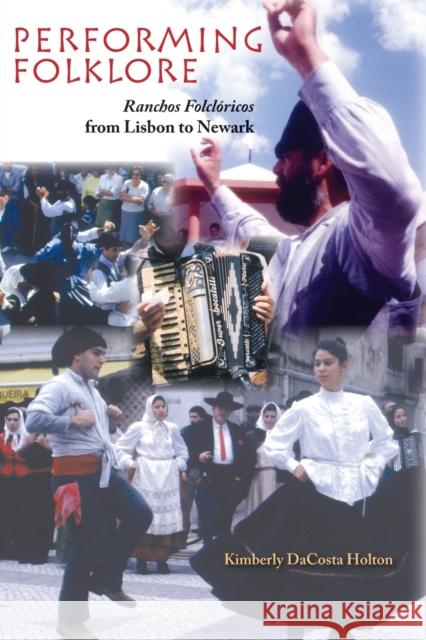 Performing Folklore: Ranchos Folcloricos from Lisbon to Newark Holton, Kimberly Dacosta 9780253218315 Indiana University Press