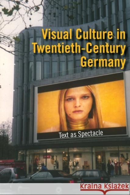 Visual Culture in Twentieth-Century Germany : Text as Spectacle Gail Finney 9780253218339 