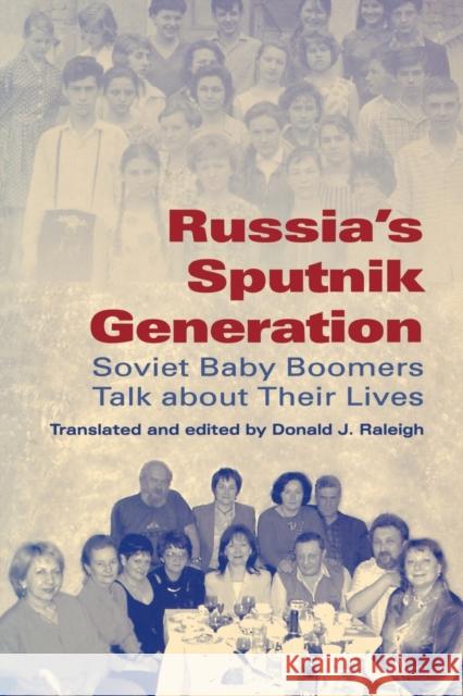 Russia's Sputnik Generation: Soviet Baby Boomers Talk about Their Lives Raleigh, Donald J. 9780253218421 Indiana University Press