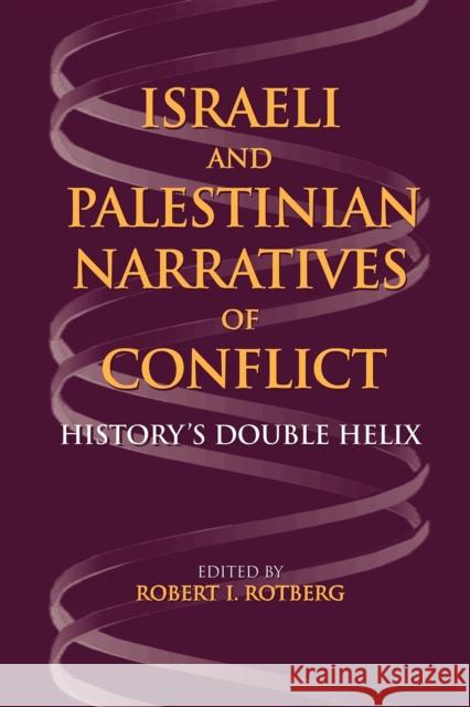 Israeli and Palestinian Narratives of Conflict: History's Double Helix Rotberg, Robert I. 9780253218575