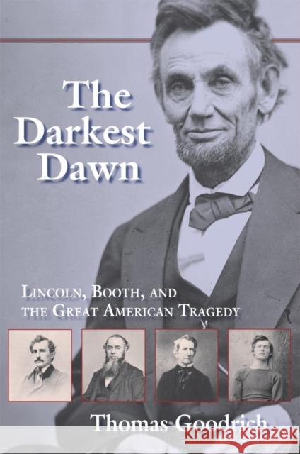 The Darkest Dawn: Lincoln, Booth, and the Great American Tragedy Goodrich, Thomas 9780253218896