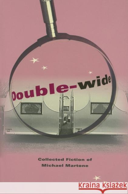 Double-Wide: Collected Fiction of Michael Martone Martone, Michael 9780253218902 Quarry Books