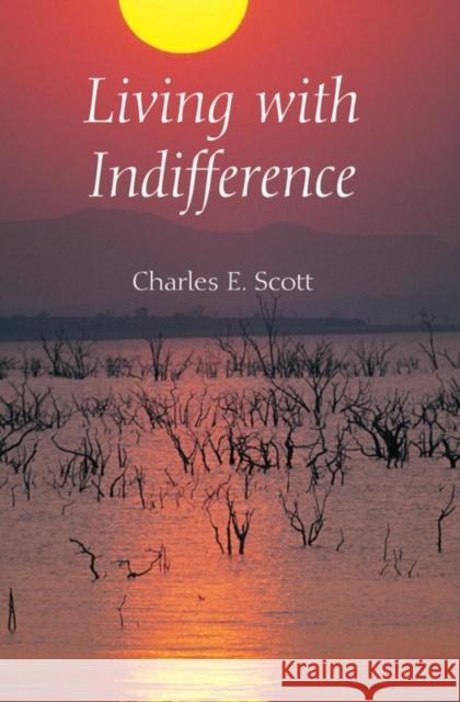 Living with Indifference Charles E. Scott 9780253219008 Indiana University Press