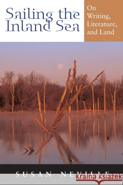 Sailing the Inland Sea: On Writing, Literature, and Land Neville, Susan S. 9780253219022 Quarry Books