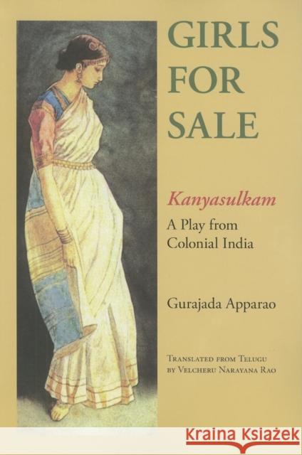 Girls for Sale: Kanyasulkam: A Play from Colonial India Apparao, Gurajada 9780253219138