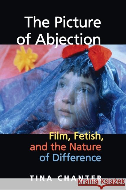 The Picture of Abjection: Film, Fetish, and the Nature of Difference Chanter, Tina 9780253219183 Indiana University Press