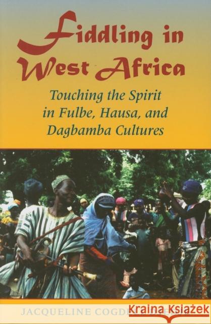 Fiddling in West Africa: Touching the Spirit in Fulbe, Hausa, and Dagbamba Cultures Djedje, Jacqueline Cogdell 9780253219299 Indiana University Press