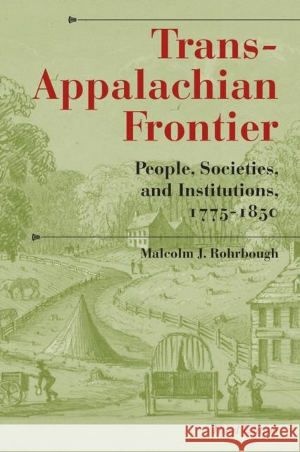 Trans-Appalachian Frontier, Third Edition: People, Societies, and Institutions, 1775-1850 Rohrbough, Malcolm J. 9780253219329