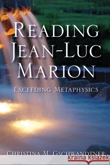 Reading Jean-Luc Marion: Exceeding Metaphysics Gschwandtner, Christina M. 9780253219459 Indiana University Press
