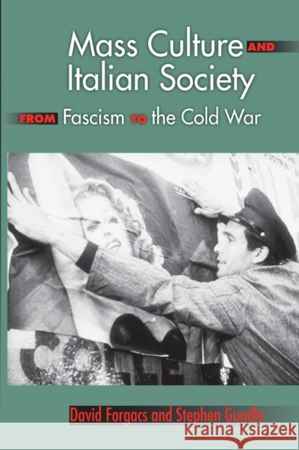 Mass Culture and Italian Society from Fascism to the Cold War David Forgacs Stephen Gundle 9780253219480 Indiana University Press