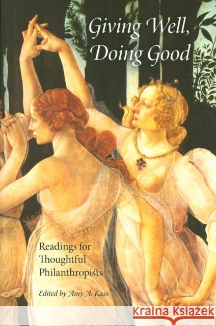 Giving Well, Doing Good: Readings for Thoughtful Philanthropists Kass, Amy A. 9780253219558 Indiana University Press