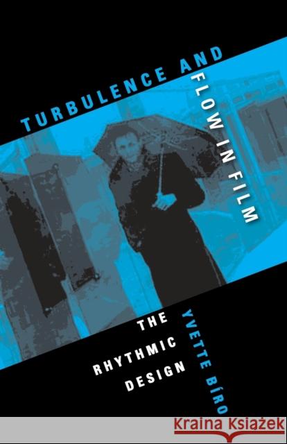 Turbulence and Flow in Film: The Rhythmic Design Bíro, Yvette 9780253219657 Indiana University Press