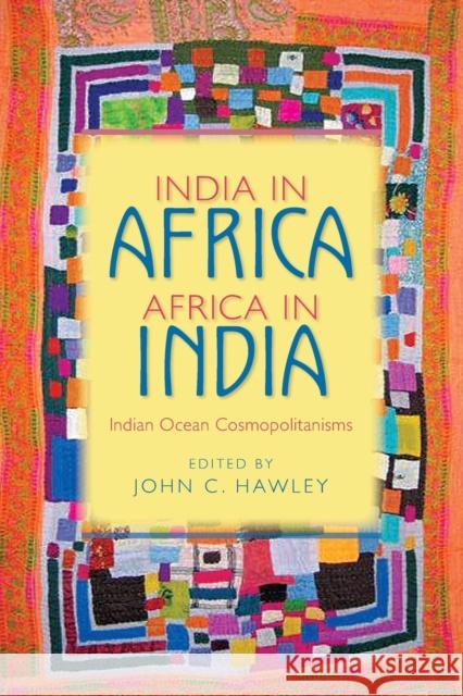 India in Africa, Africa in India: Indian Ocean Cosmopolitanisms Hawley, John C. 9780253219756 Indiana University Press