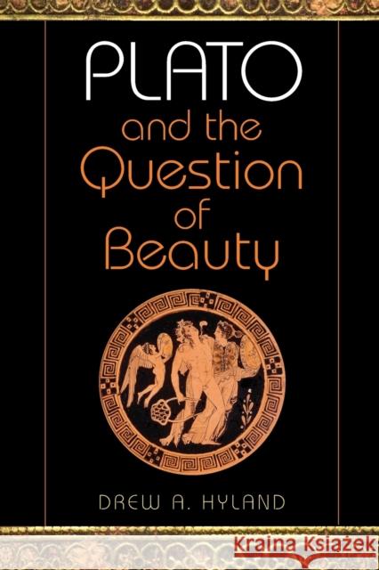 Plato and the Question of Beauty Drew A. Hyland 9780253219770