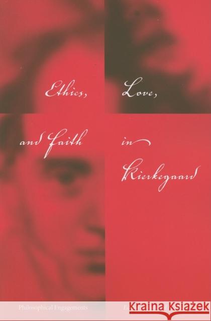 Ethics, Love, and Faith in Kierkegaard: Philosophical Engagements Mooney, Edward F. 9780253219954 Not Avail