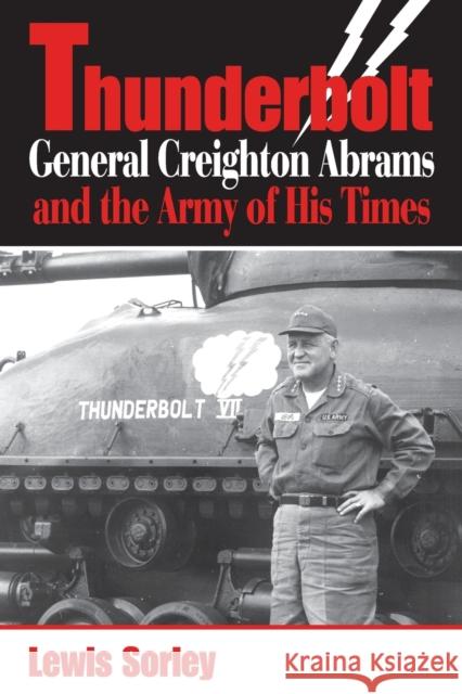 Thunderbolt: General Creighton Abrams and the Army of His Times Sorley, Lewis 9780253220028 Not Avail