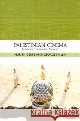 Palestinian Cinema: Landscape, Trauma, and Memory Nurith Gertz George Khleifi 9780253220073 Not Avail