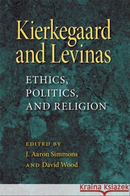 Kierkegaard and Levinas: Ethics, Politics, and Religion Simmons, J. Aaron 9780253220301 Not Avail