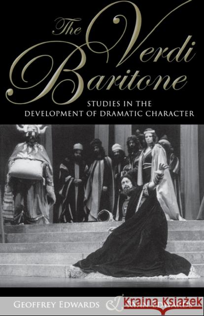 The Verdi Baritone: Studies in the Development of Dramatic Character Edwards, Geoffrey 9780253220394 Not Avail