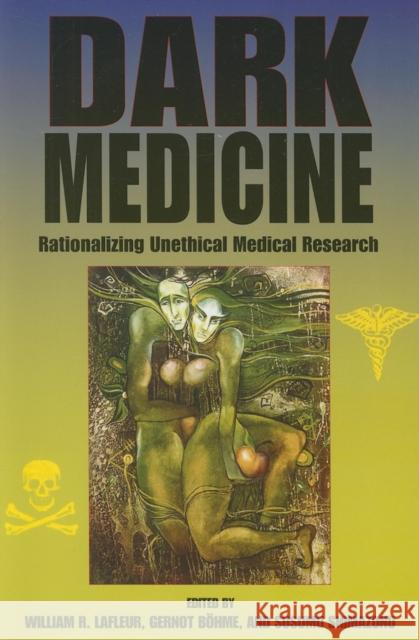 Dark Medicine: Rationalizing Unethical Medical Research William R. LaFleur Gernot Bhme Susumu Shimazono 9780253220417