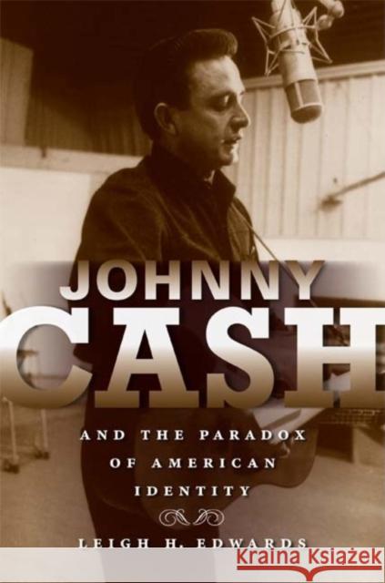 Johnny Cash and the Paradox of American Identity Leigh Edwards 9780253220615 0