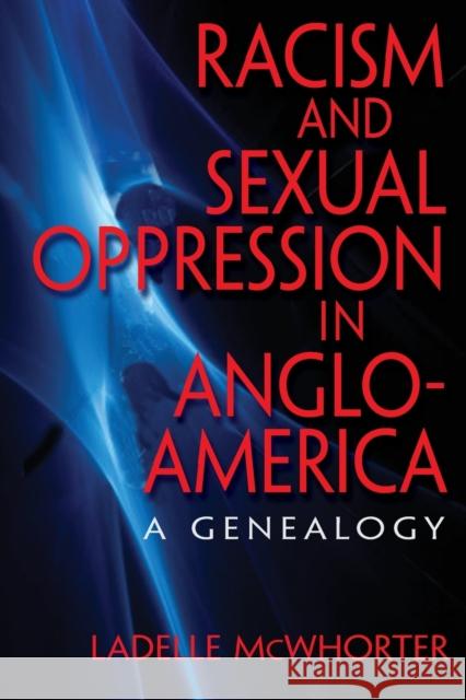 Racism and Sexual Oppression in Anglo-America: A Genealogy McWhorter, Ladelle 9780253220639