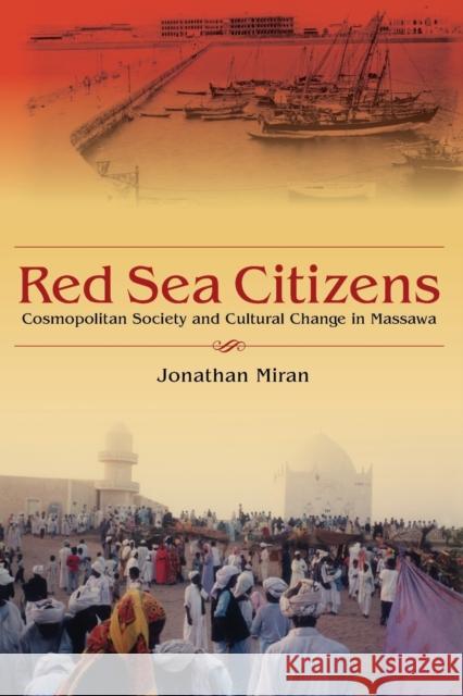 Red Sea Citizens: Cosmopolitan Society and Cultural Change in Massawa Miran, Jonathan 9780253220790 0