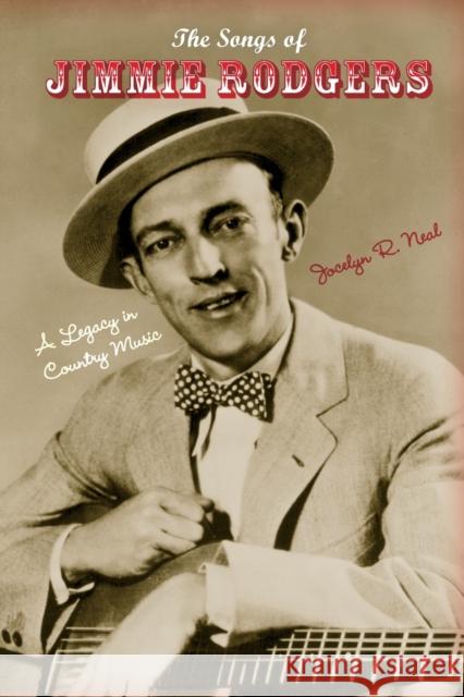 The Songs of Jimmie Rodgers: A Legacy in Country Music Jocelyn R. Neal 9780253220820 Indiana University Press