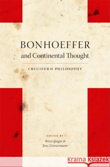Bonhoeffer and Continental Thought: Cruciform Philosophy Gregor, Brian 9780253220844 Not Avail