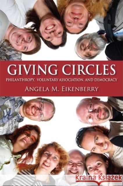 Giving Circles: Philanthropy, Voluntary Association, and Democracy Eikenberry, Angela M. 9780253220851 Indiana University Press