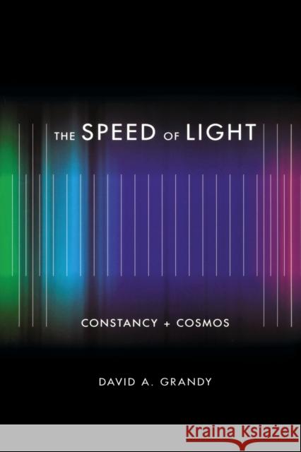 The Speed of Light: Constancy + Cosmos Grandy, David A. 9780253220868