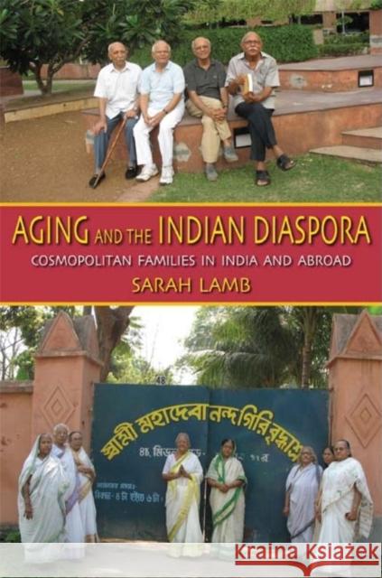 Aging and the Indian Diaspora: Cosmopolitan Families in India and Abroad Lamb, Sarah E. 9780253221001 0