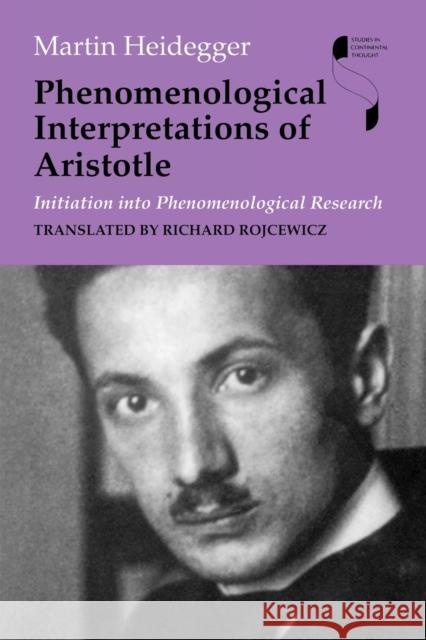 Phenomenological Interpretations of Aristotle: Initiation Into Phenomenological Research Heidegger, Martin 9780253221155 Indiana University Press