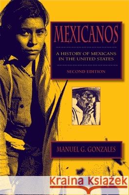 Mexicanos, Third Edition : A History of Mexicans in the United States Manuel G. Gonzales 9780253221254 Indiana University Press