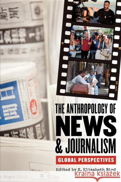 The Anthropology of News & Journalism: Global Perspectives Bird, S. Elizabeth 9780253221261