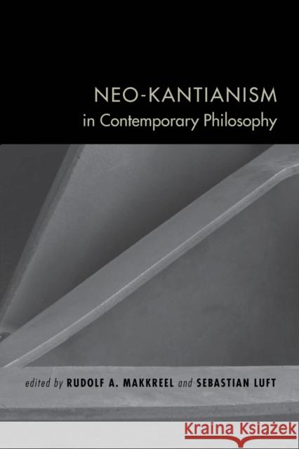 Neo-Kantianism in Contemporary Philosophy Sebastian Luft Rudolf A. Makkreel 9780253221445 Indiana University Press