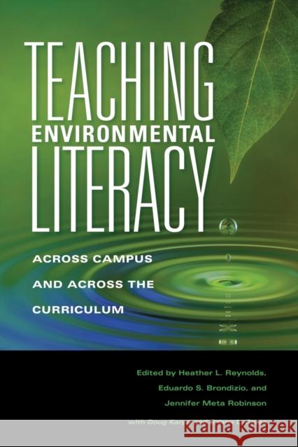 Teaching Environmental Literacy: Across Campus and Across the Curriculum Reynolds, Heather L. 9780253221506 Indiana University Press