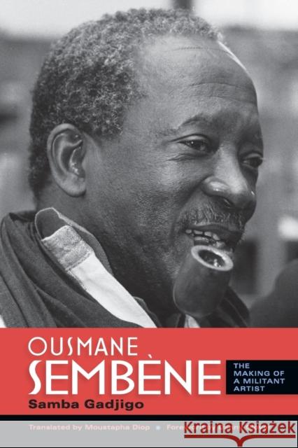 Ousmane Sembène: The Making of a Militant Artist Gadjigo, Samba 9780253221513 Indiana University Press