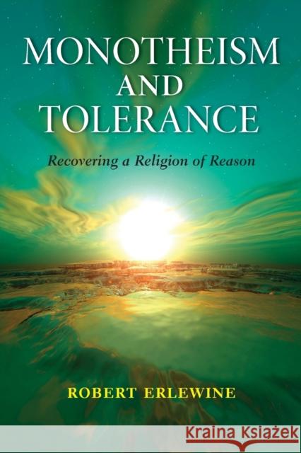 Monotheism and Tolerance: Recovering a Religion of Reason Erlewine, Robert 9780253221568 Indiana University Press