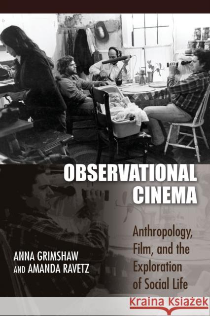 Observational Cinema: Anthropology, Film, and the Exploration of Social Life Anna Grimshaw Amanda Ravetz 9780253221582