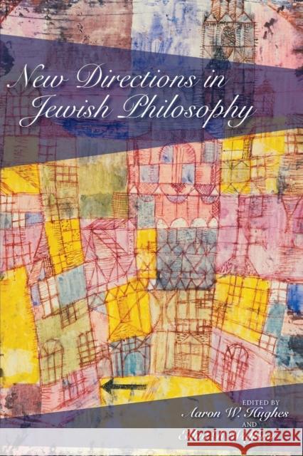 New Directions in Jewish Philosophy Aaron W. Hughes Elliot R. Wolfson 9780253221643 Indiana University Press