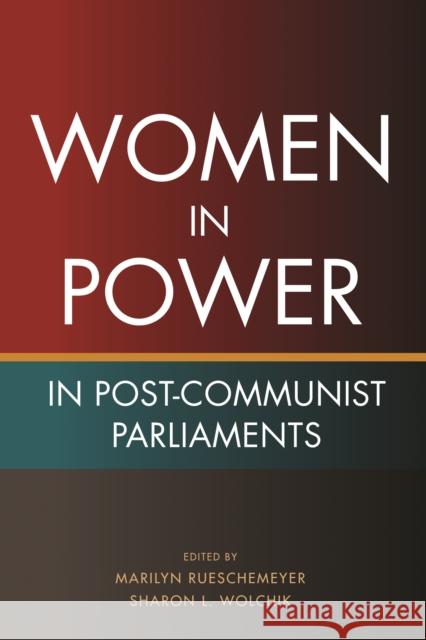 Women in Power in Post-Communist Parliaments Marilyn Rueschemeyer Sharon L. Wolchik 9780253221698 Woodrow Wilson Center Press